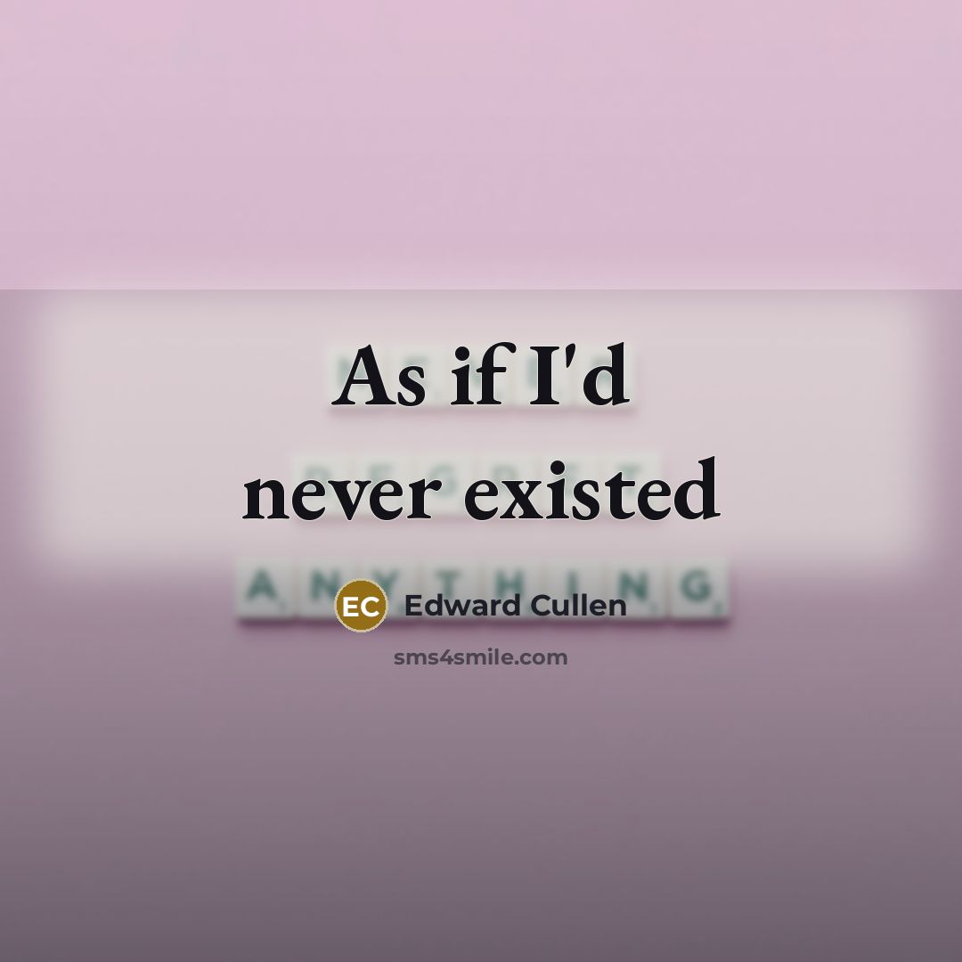 “As if I'd never existed…” quote by Edward Cullen