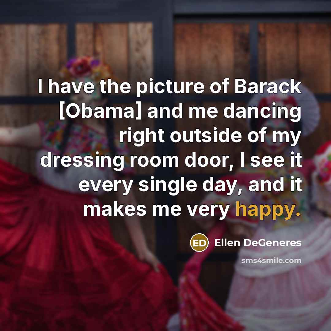 “I have the picture of Barack [Obama] and me dancing…” quote by Ellen DeGeneres