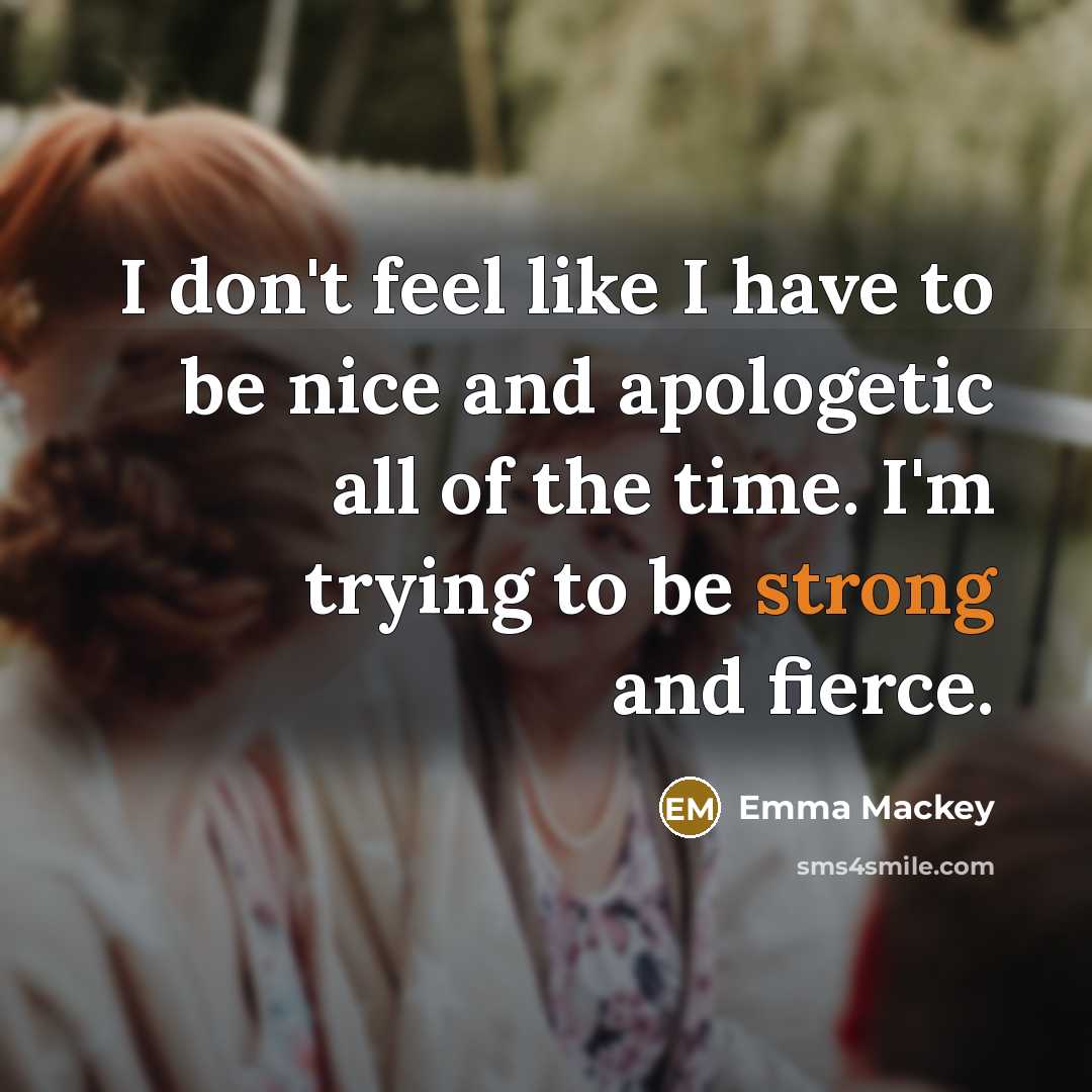 “I don't feel like I have to be nice and…” quote by Emma Mackey