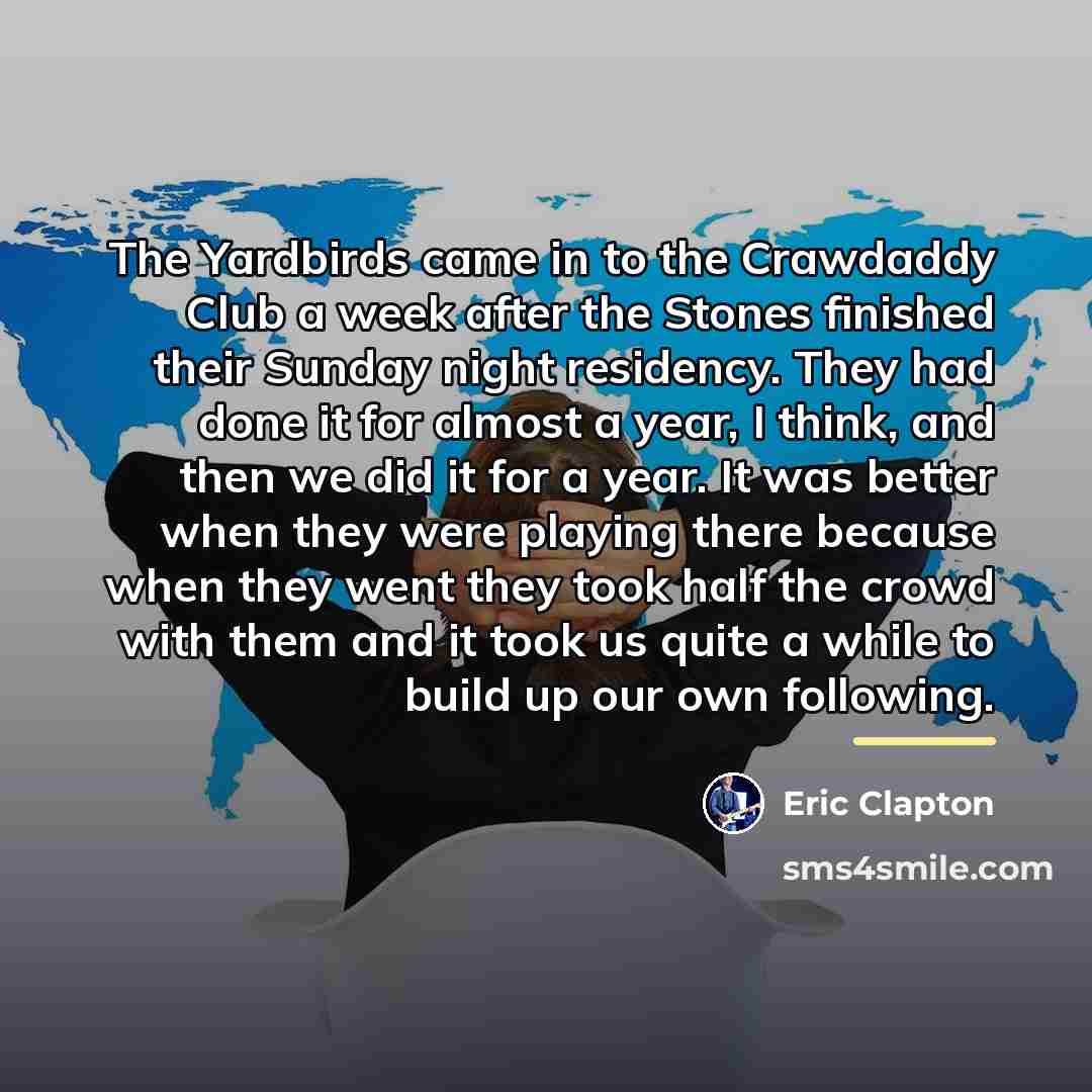 “The Yardbirds came in to the Crawdaddy Club a week…” quote by Eric Clapton