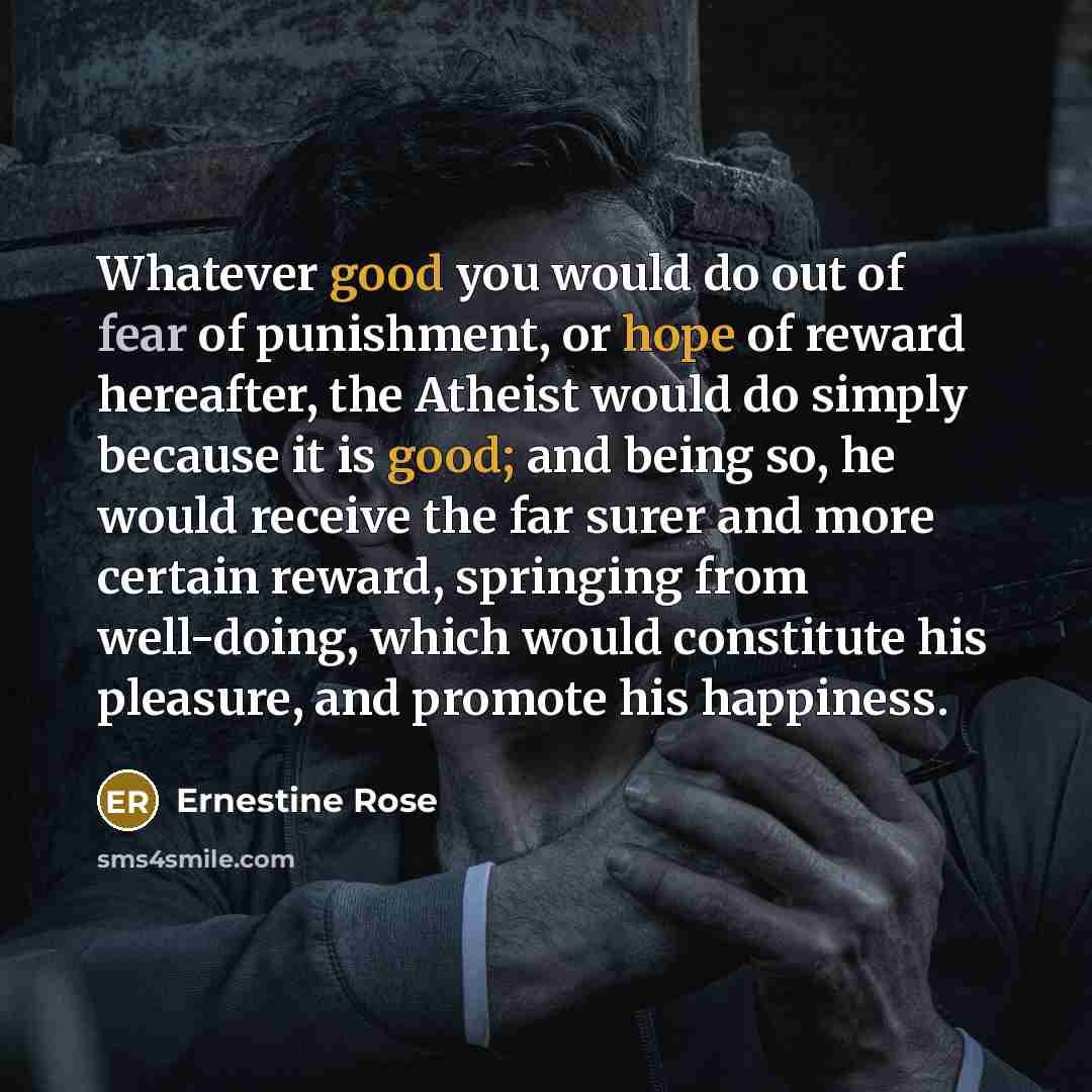 “Whatever good you would do out of fear of punishment,…” quote by Ernestine Rose