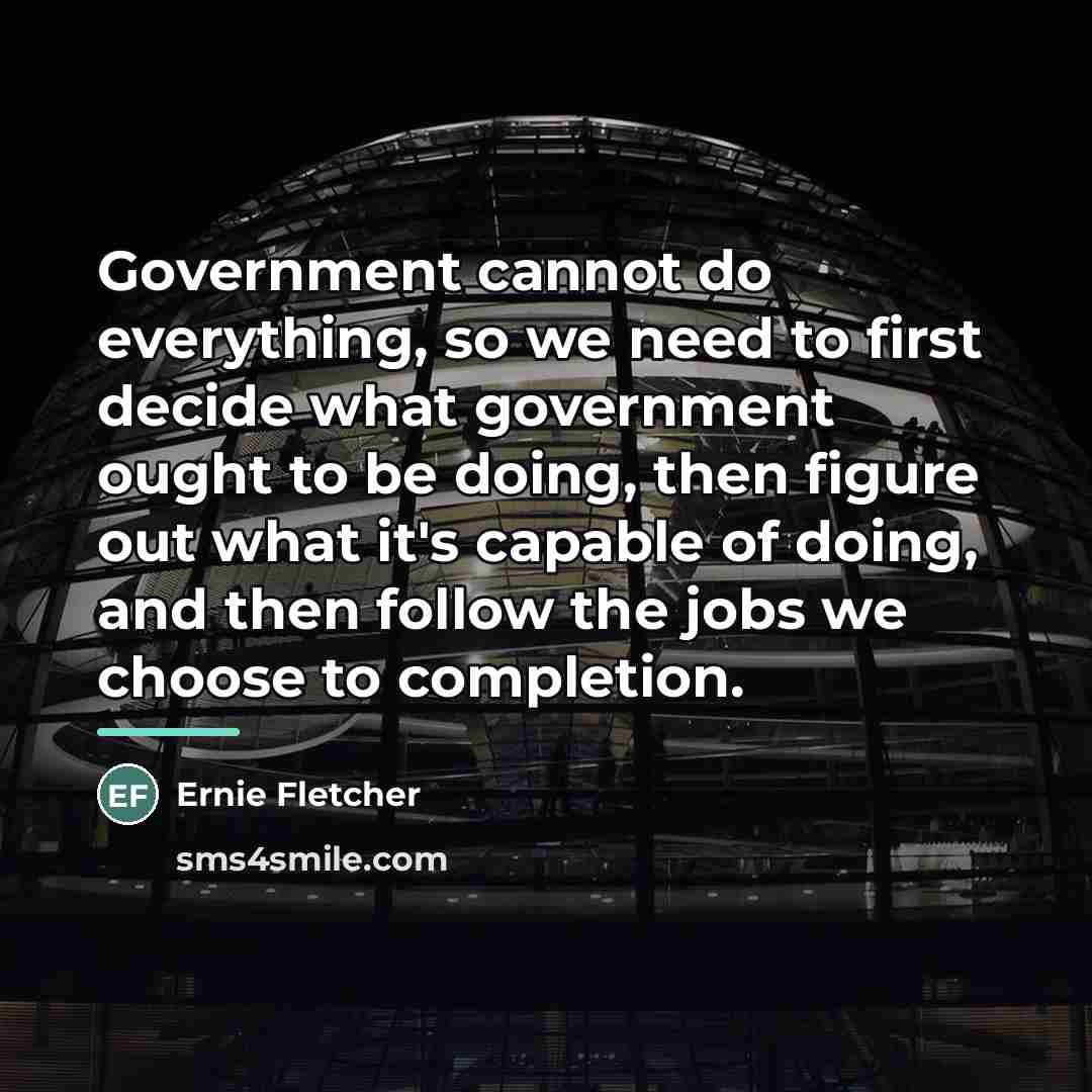 “Government cannot do everything, so we need to first decide…” quote by Ernie Fletcher