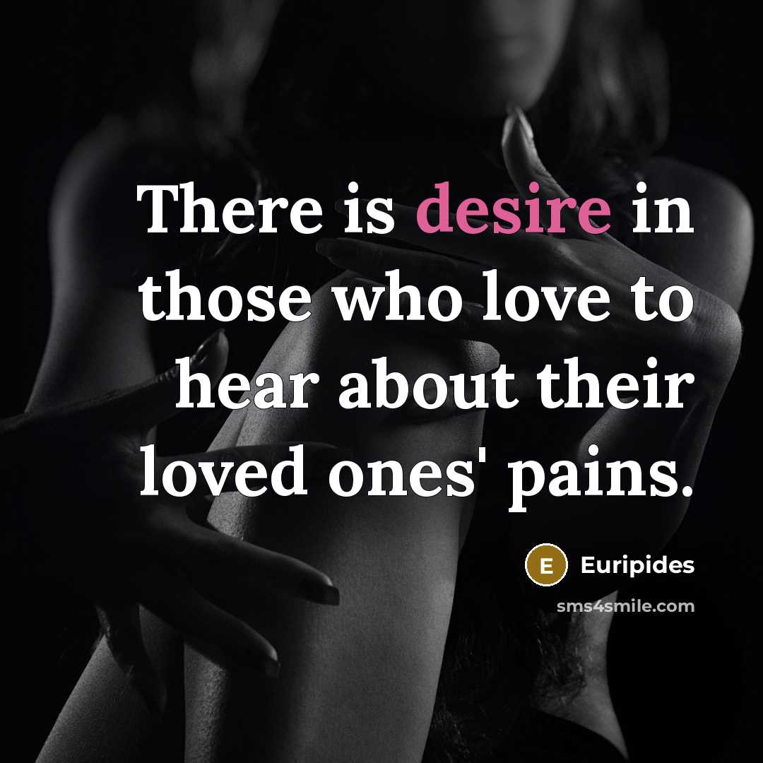 “There is desire in those who love to hear about…” quote by Euripides