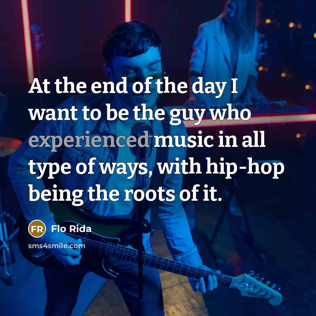 “At the end of the day I want to be…” quote by Flo Rida