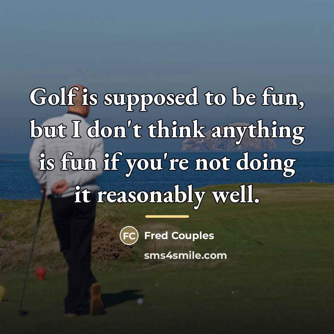 “Golf is supposed to be fun, but I don't think…” quote by Fred Couples