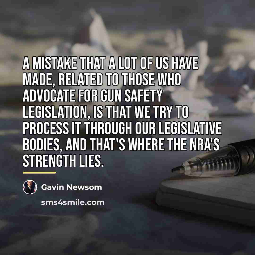“A mistake that a lot of us have made, related…” quote by Gavin Newsom