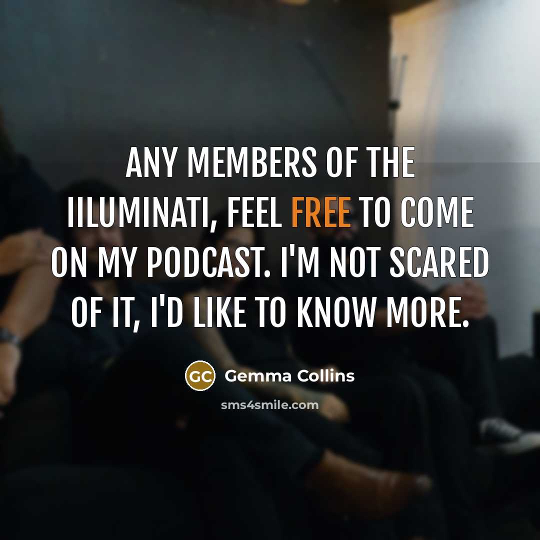 “Any members of the IIluminati, feel free to come on…” quote by Gemma Collins
