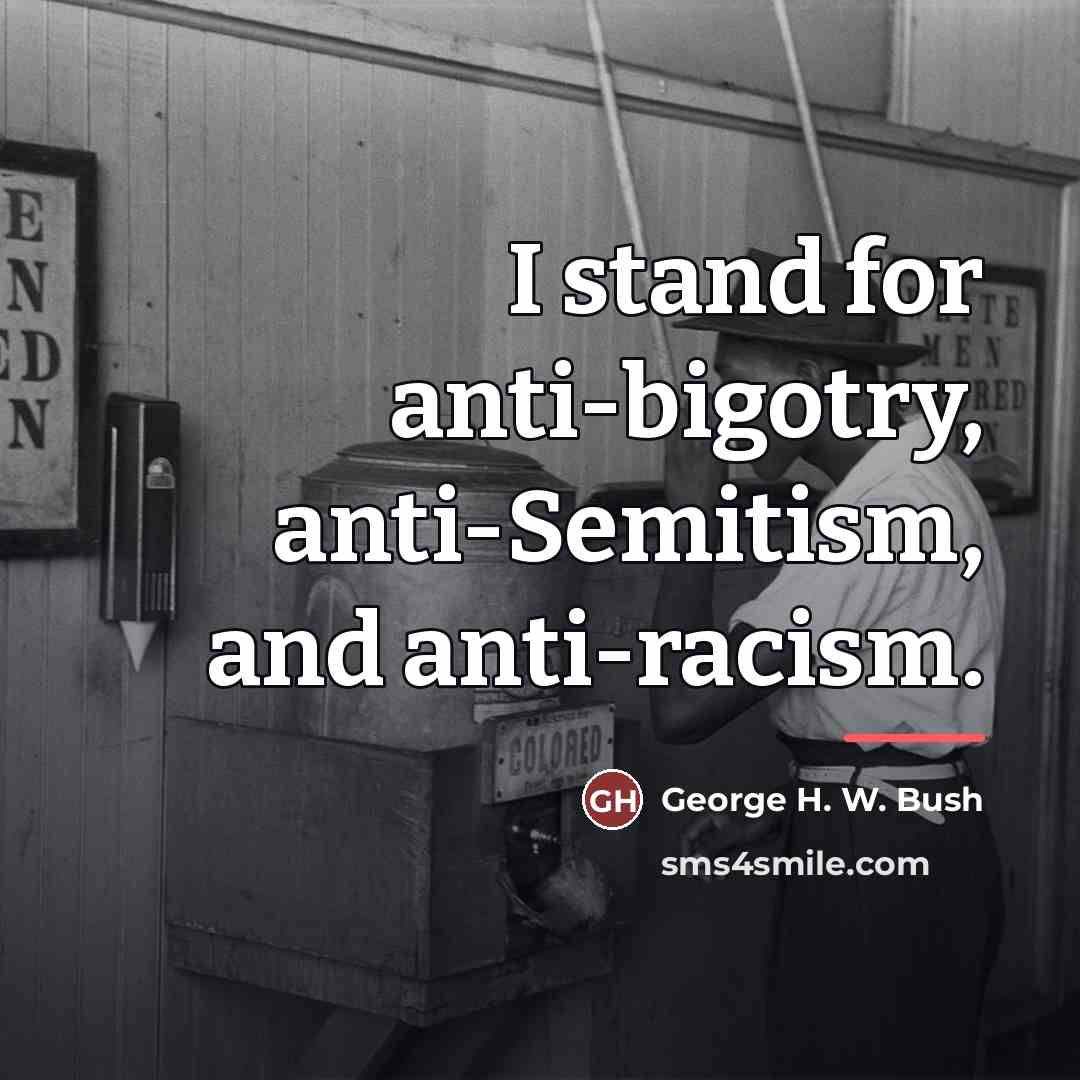 “I stand for anti-bigotry, anti-Semitism, and anti-racism.…” quote by George H. W. Bush