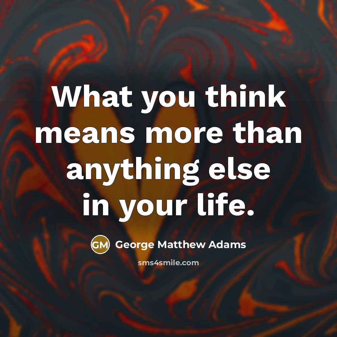 “What you think means more than anything else in your…” quote by George Matthew Adams
