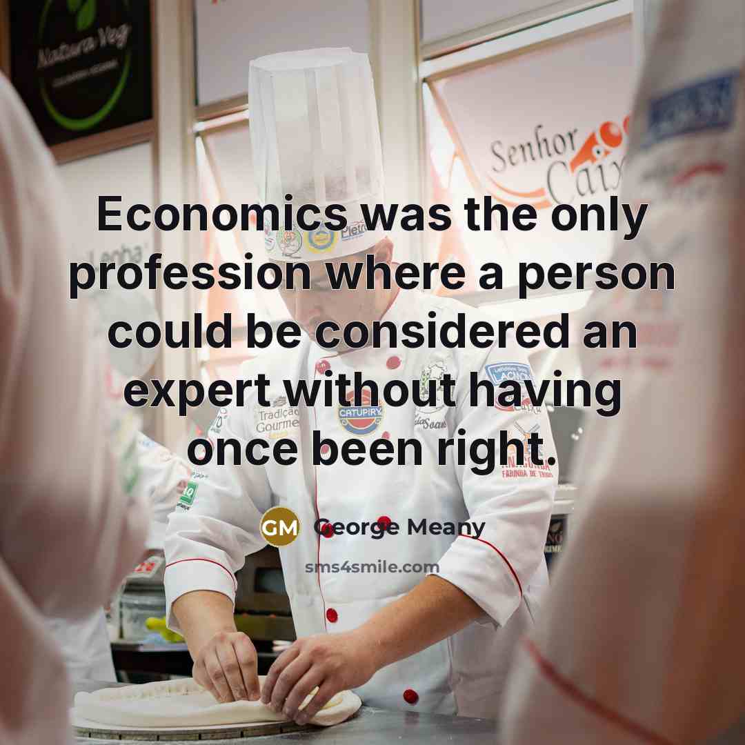 “Economics was the only profession where a person could be…” quote by George Meany