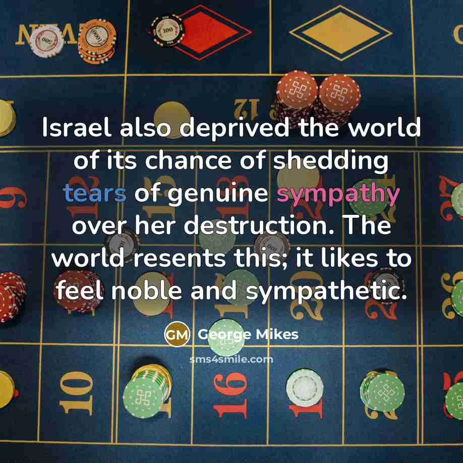 “Israel also deprived the world of its chance of shedding…” quote by George Mikes
