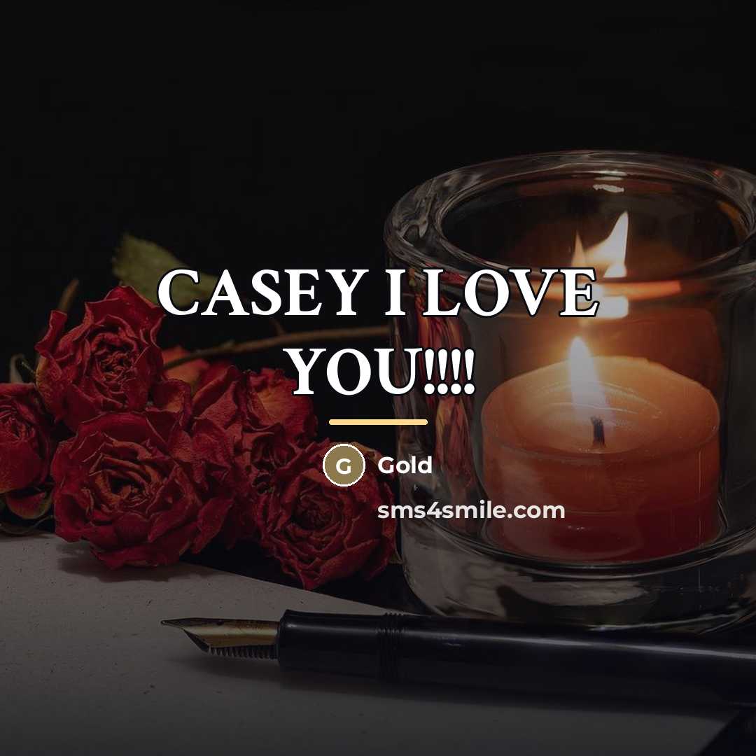 “CASEY I LOVE YOU!!!!…” quote by Gold