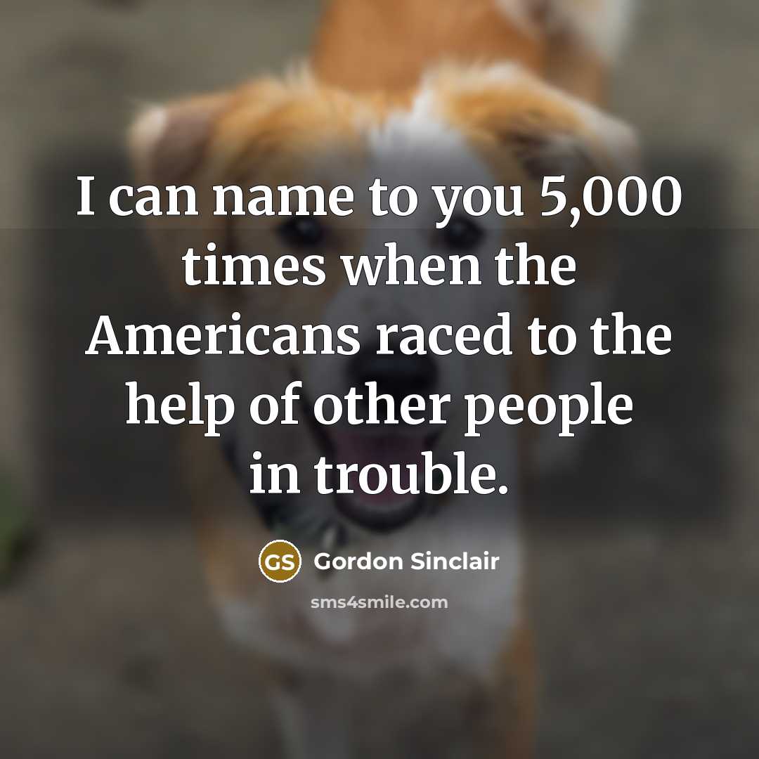 “I can name to you 5,000 times when the Americans…” quote by Gordon Sinclair
