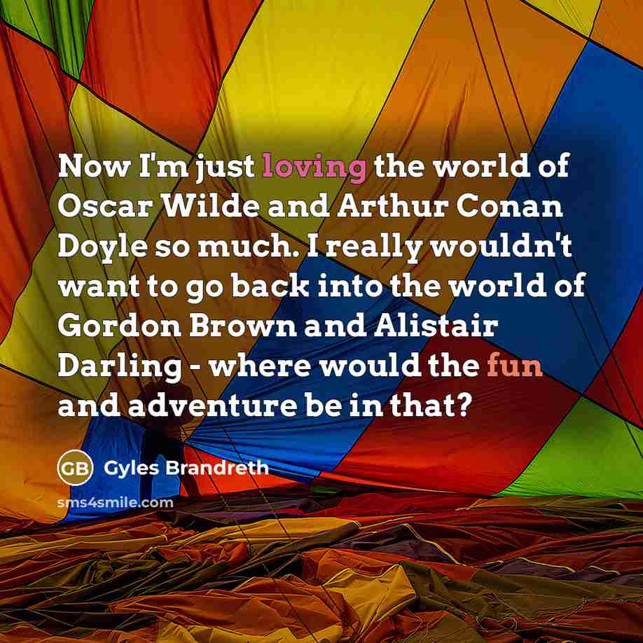 “Now I'm just loving the world of Oscar Wilde and…” quote by Gyles Brandreth