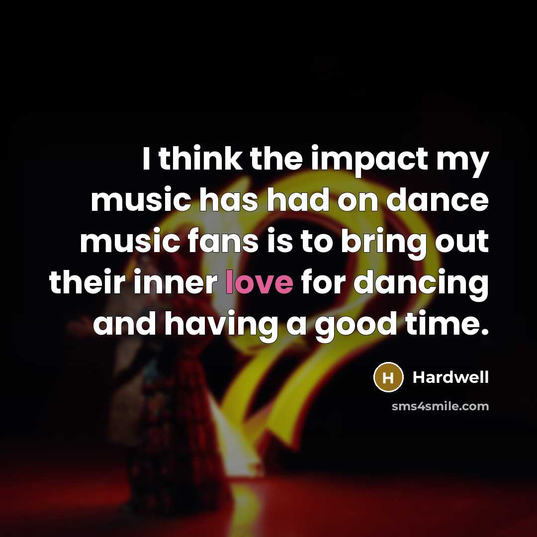 “I think the impact my music has had on dance…” quote by Hardwell