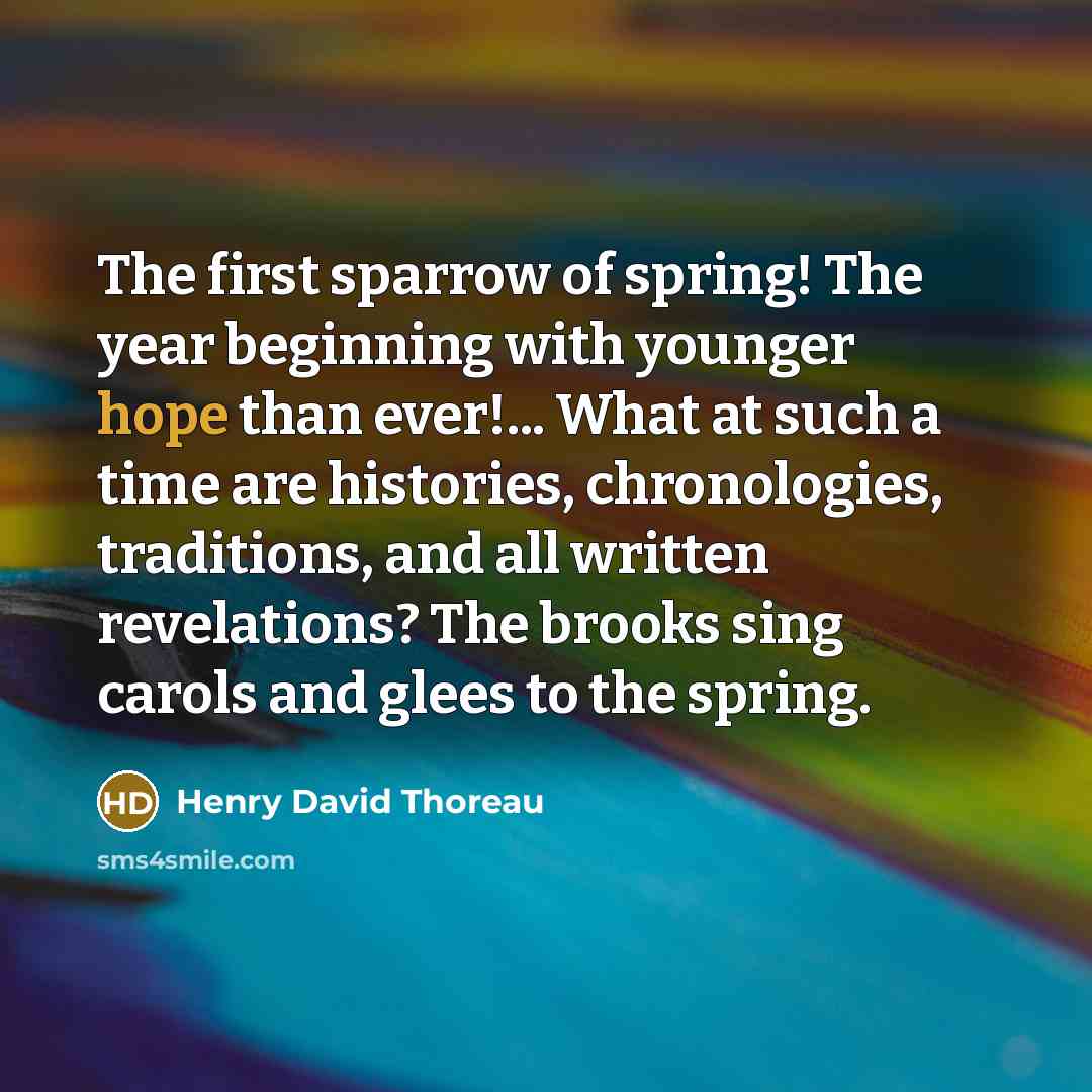 “The first sparrow of spring! The year beginning with younger…” quote by Henry David Thoreau