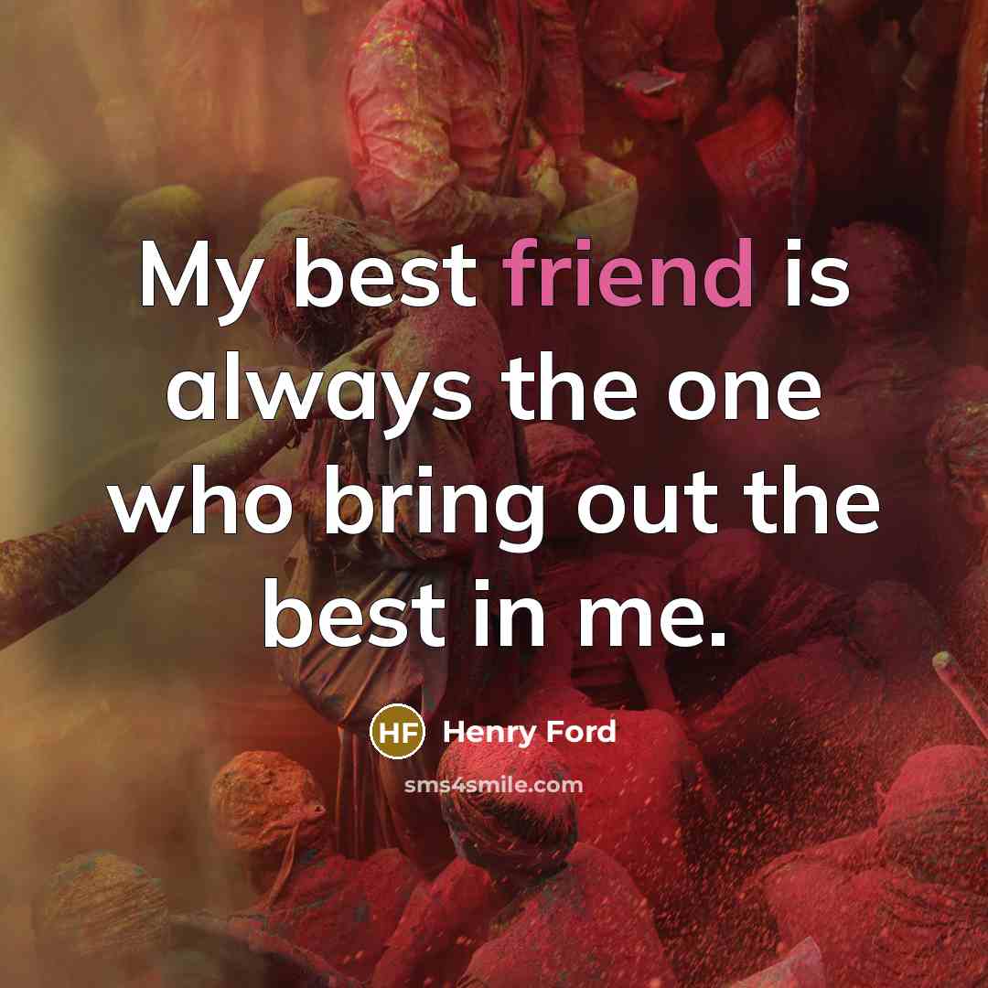 “My best friend is always the one who bring out…” quote by Henry Ford