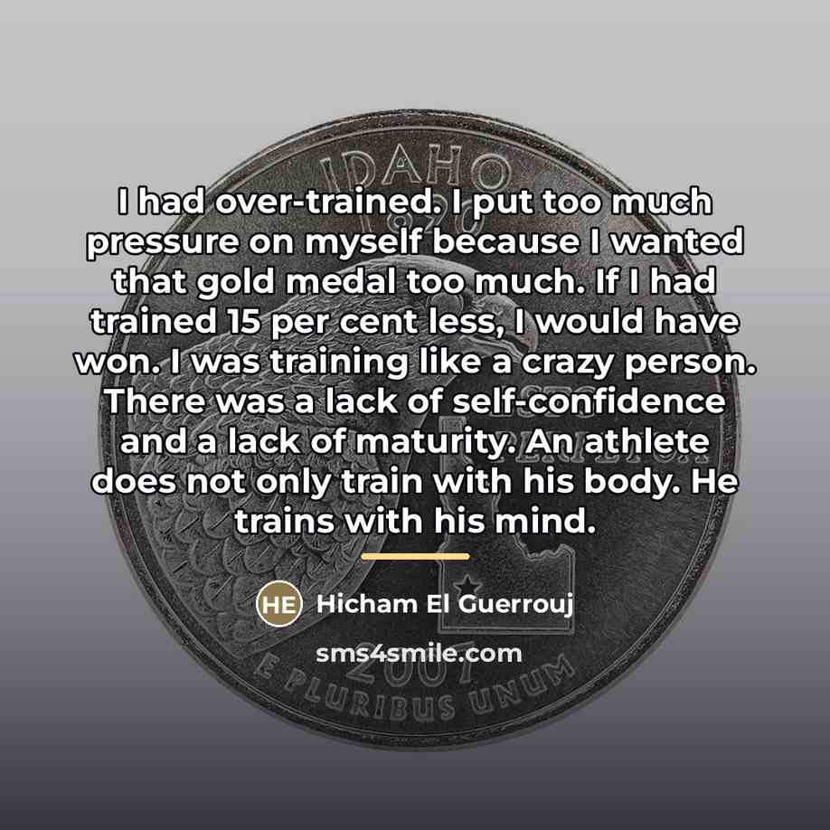 “I had over-trained. I put too much pressure on myself…” quote by Hicham El Guerrouj