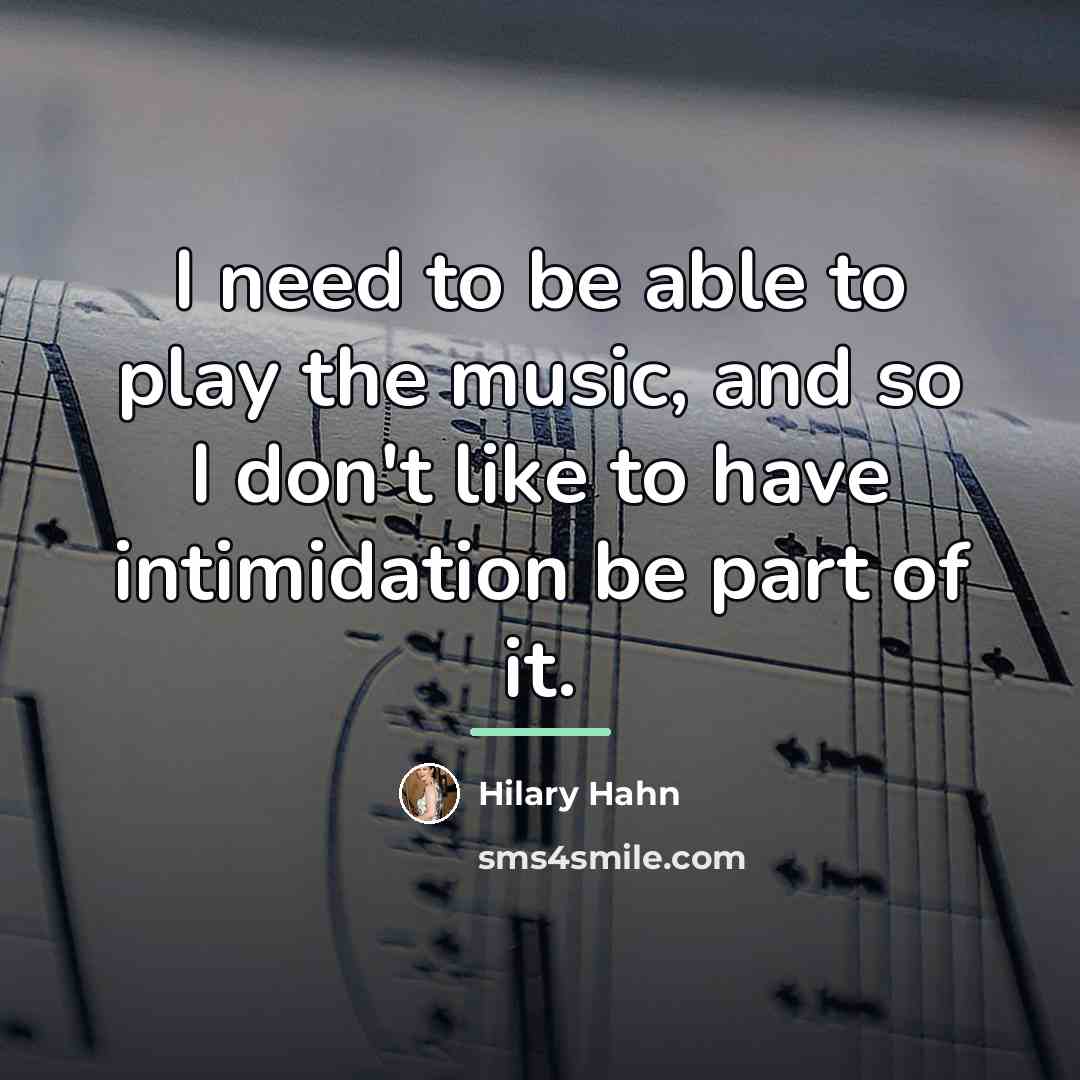 “I need to be able to play the music, and…” quote by Hilary Hahn