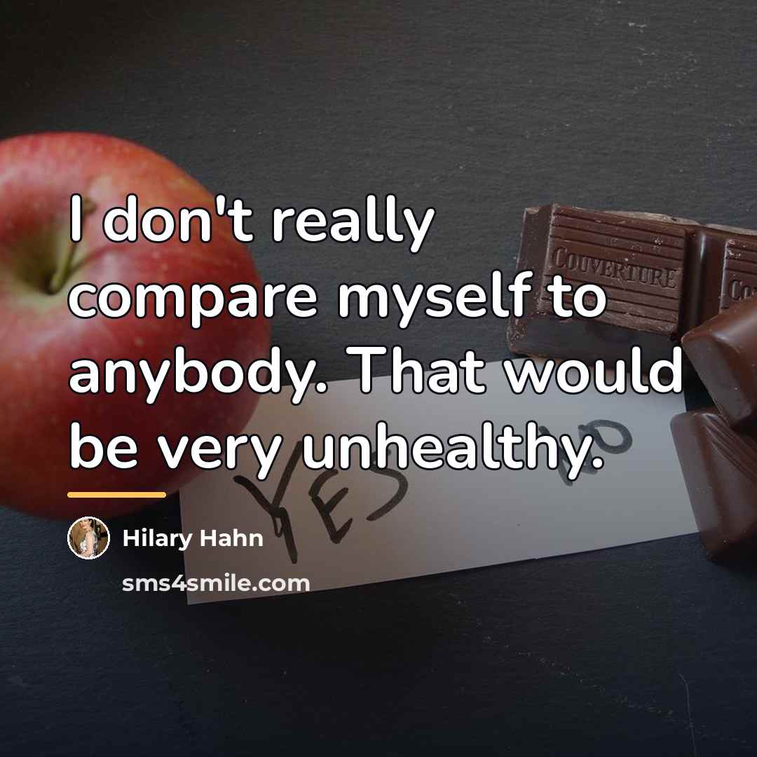 “I don't really compare myself to anybody. That would be…” quote by Hilary Hahn