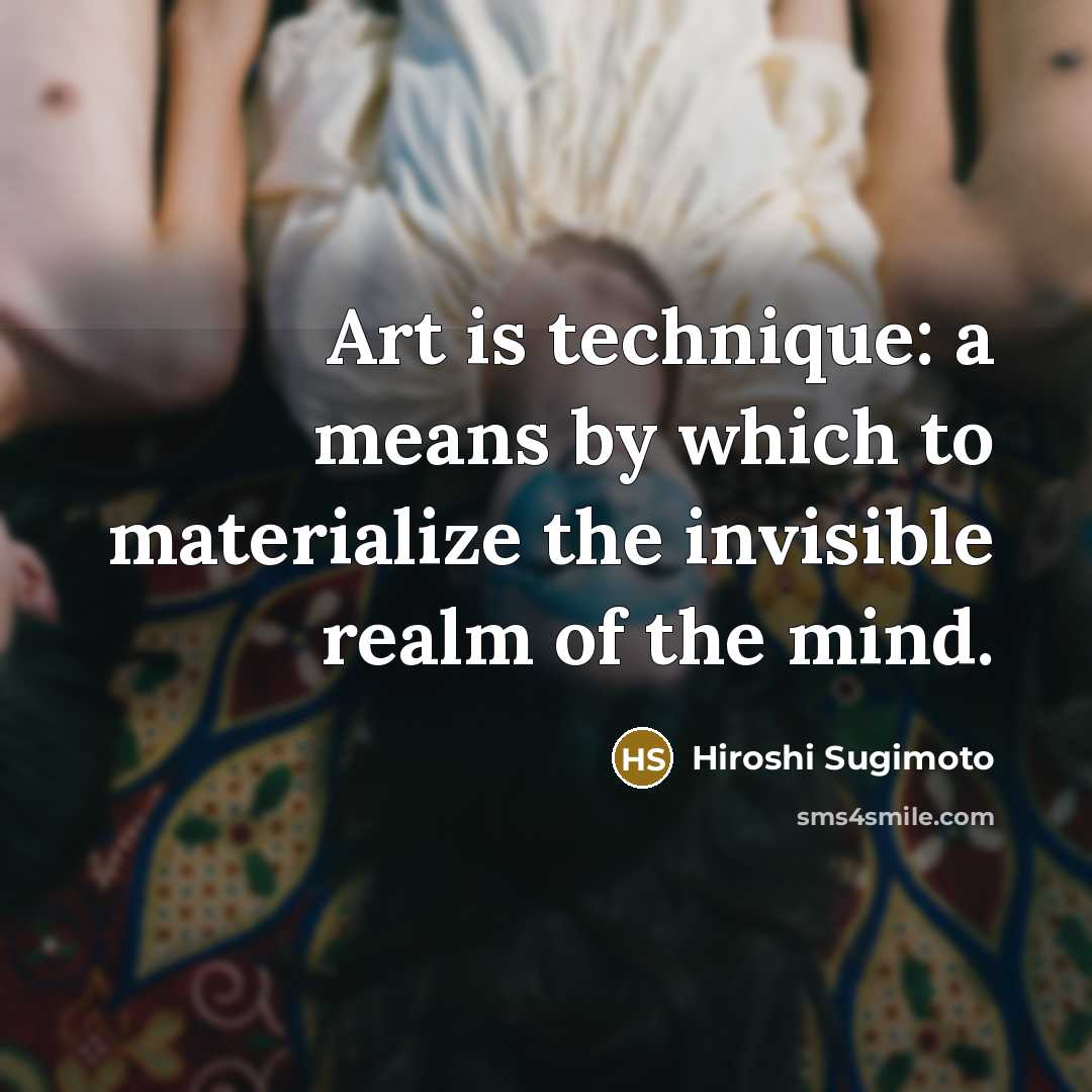 “Art is technique: a means by which to materialize the…” quote by Hiroshi Sugimoto