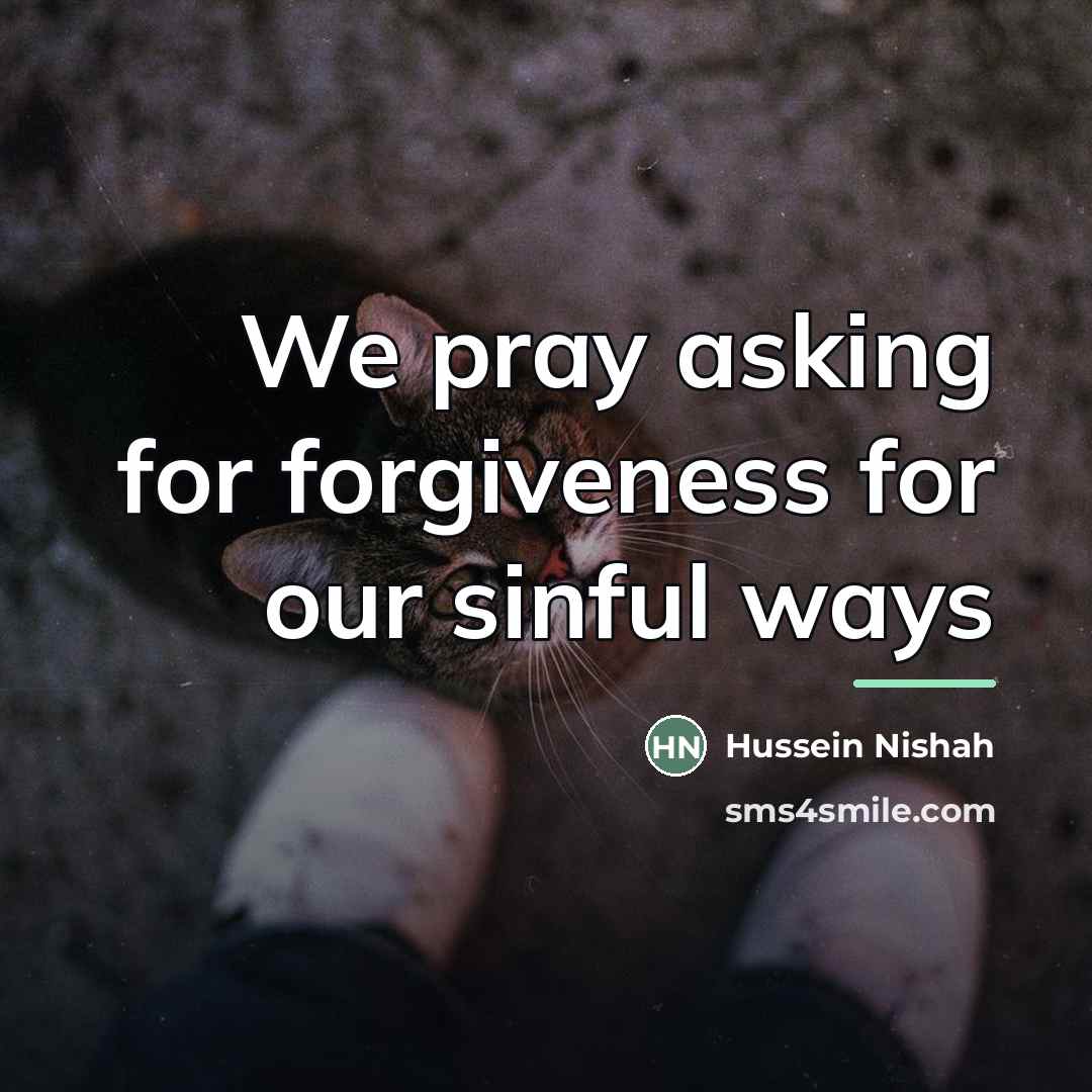 “We pray asking for forgiveness for our sinful ways…” quote by Hussein Nishah