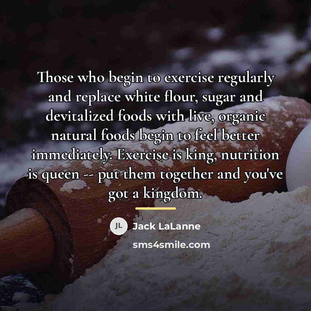“Those who begin to exercise regularly and replace white flour,…” quote by Jack LaLanne
