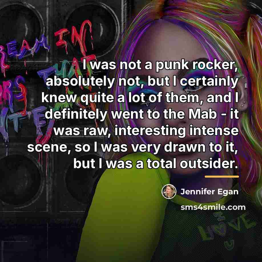 “I was not a punk rocker, absolutely not, but I…” quote by Jennifer Egan