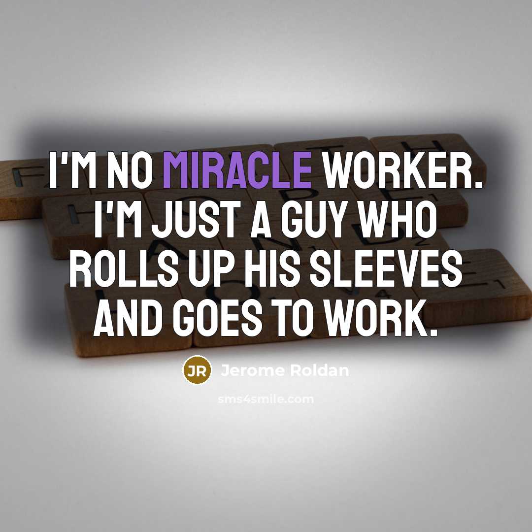 “I'm no miracle worker. I'm just a guy who rolls…” quote by Jerome Roldan