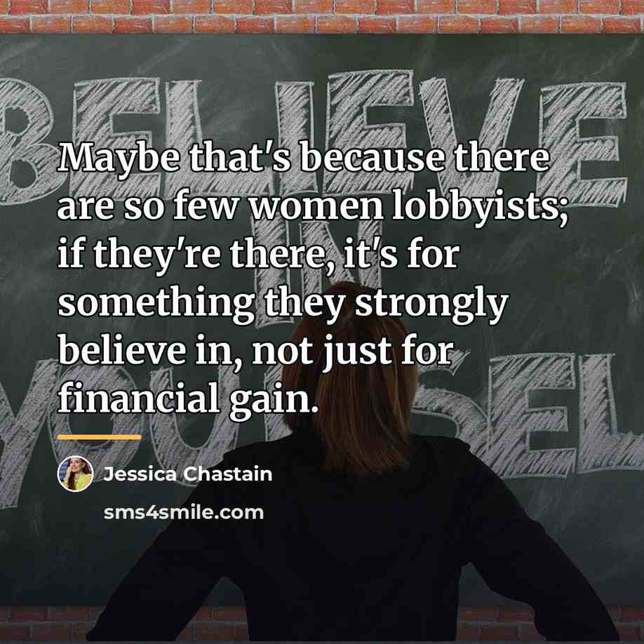 “Maybe that's because there are so few women lobbyists; if…” quote by Jessica Chastain