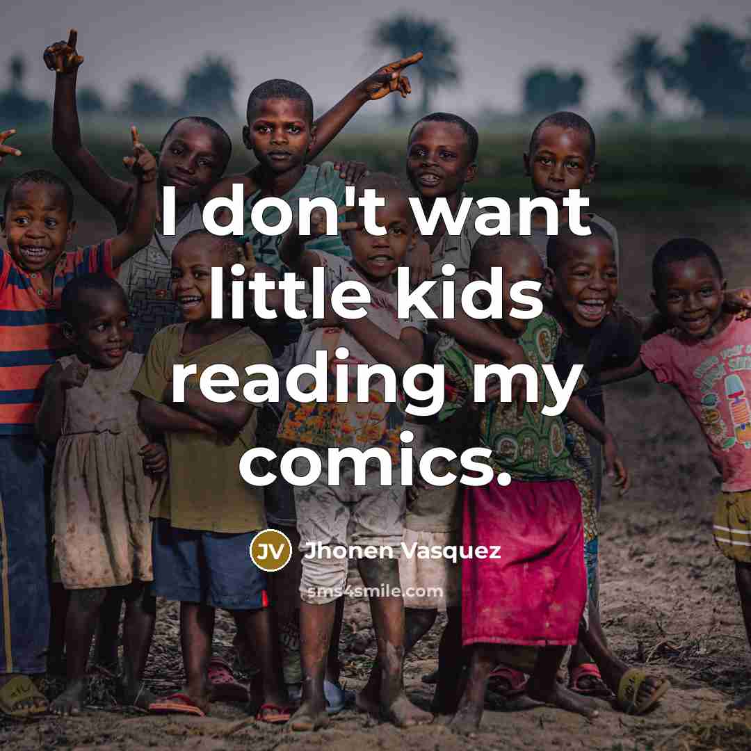 “I don't want little kids reading my comics.…” quote by Jhonen Vasquez