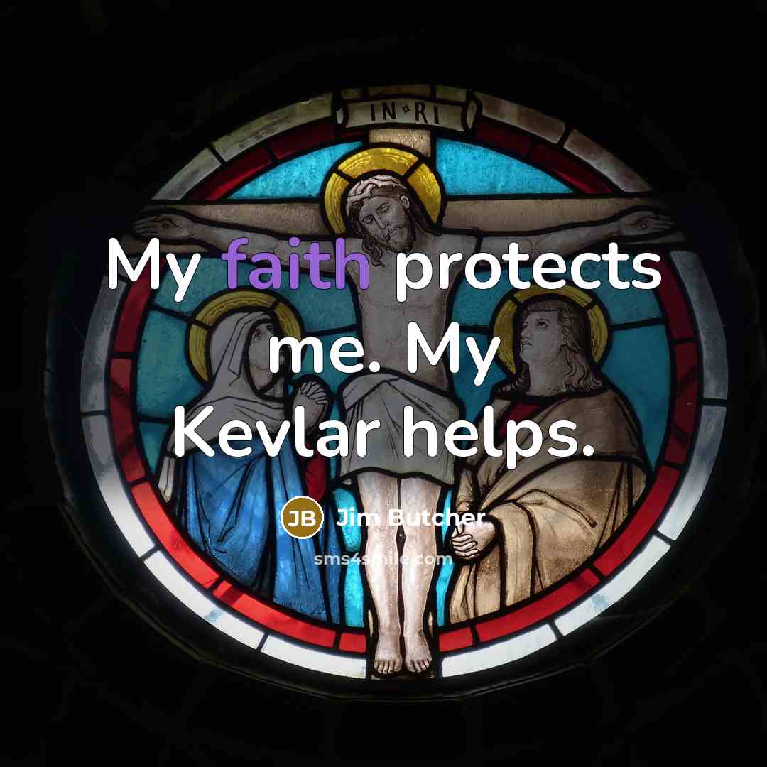 “My faith protects me. My Kevlar helps.…” quote by Jim Butcher