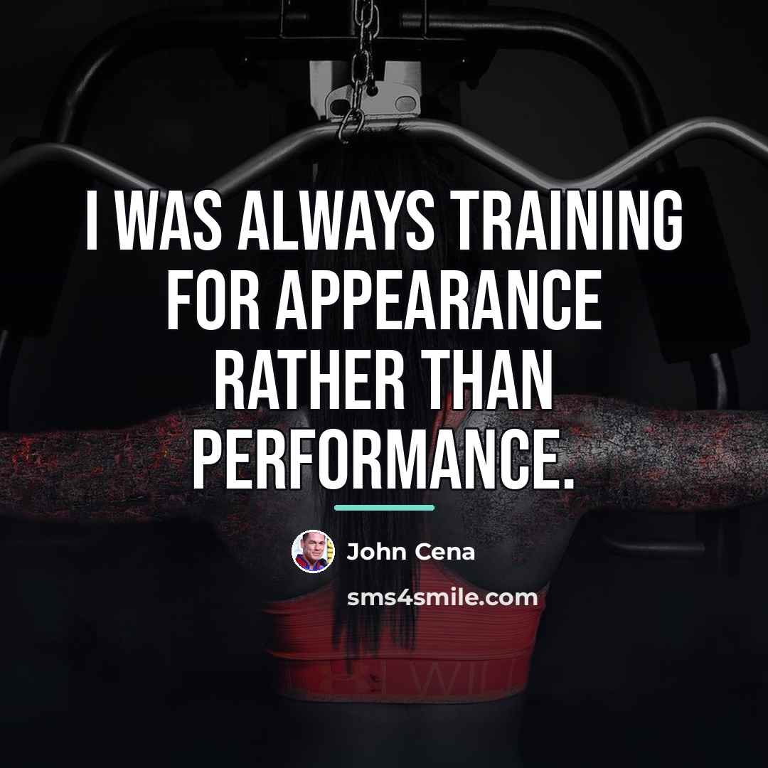 “I was always training for appearance rather than performance.…” quote by John Cena