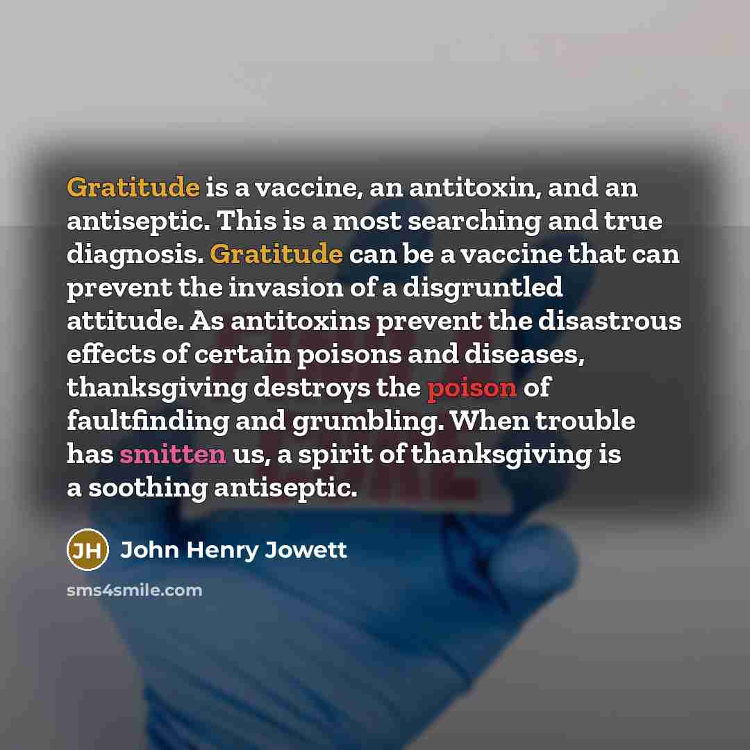 “Gratitude is a vaccine, an antitoxin, and an antiseptic. This…” quote by John Henry Jowett