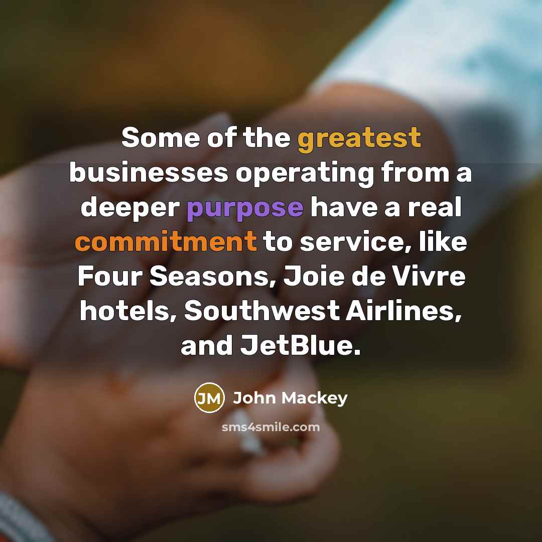 “Some of the greatest businesses operating from a deeper purpose…” quote by John Mackey