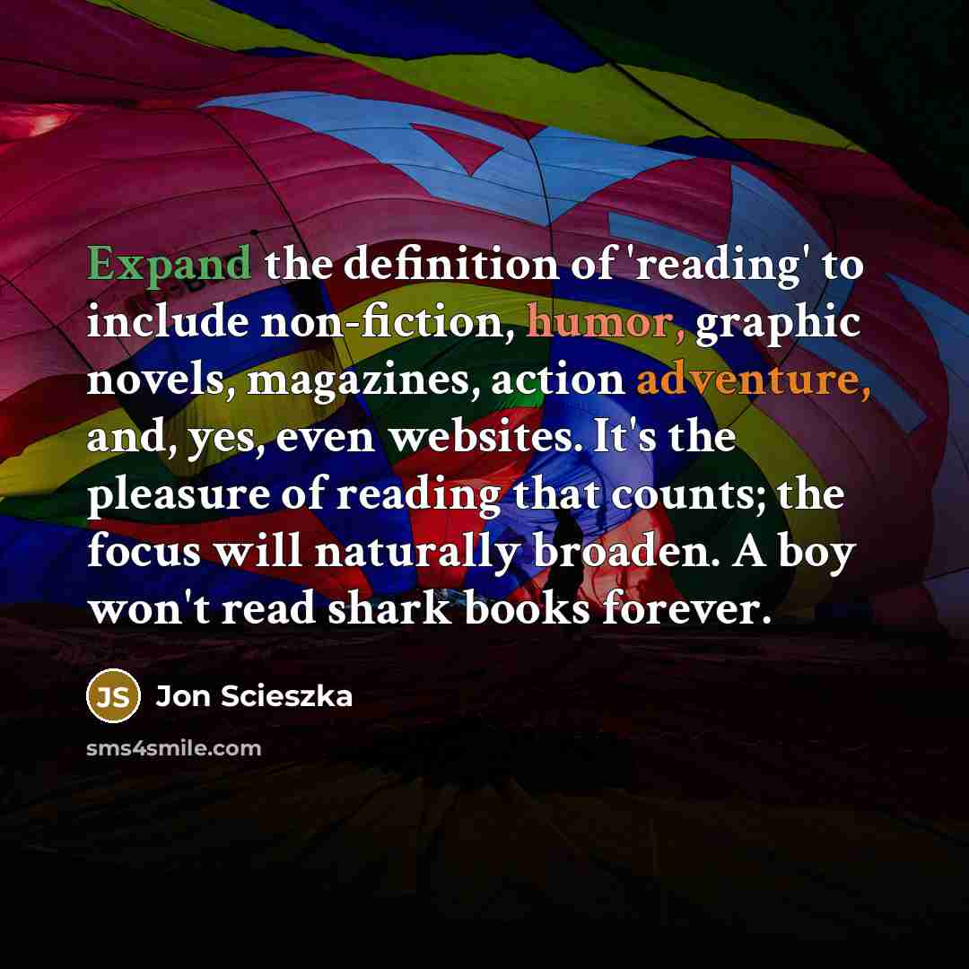 “Expand the definition of 'reading' to include non-fiction, humor, graphic…” quote by Jon Scieszka