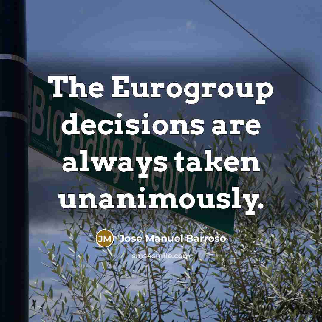 “The Eurogroup decisions are always taken unanimously.…” quote by Jose Manuel Barroso