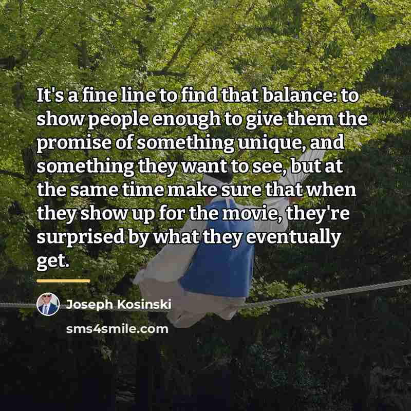 “It's a fine line to find that balance: to show…” quote by Joseph Kosinski