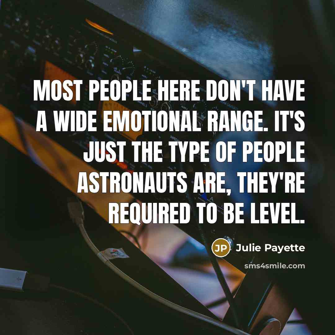 “Most people here don't have a wide emotional range. It's…” quote by Julie Payette