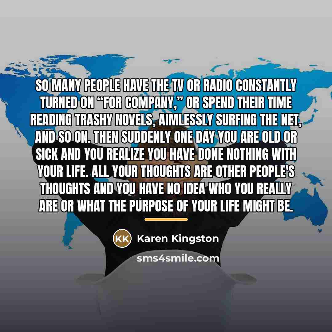 “So many people have the TV or radio constantly turned…” quote by Karen Kingston