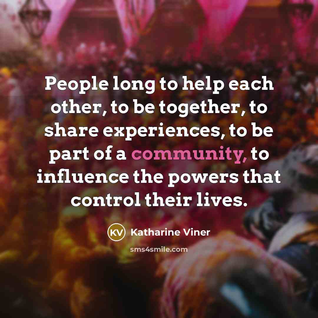 “People long to help each other, to be together, to…” quote by Katharine Viner