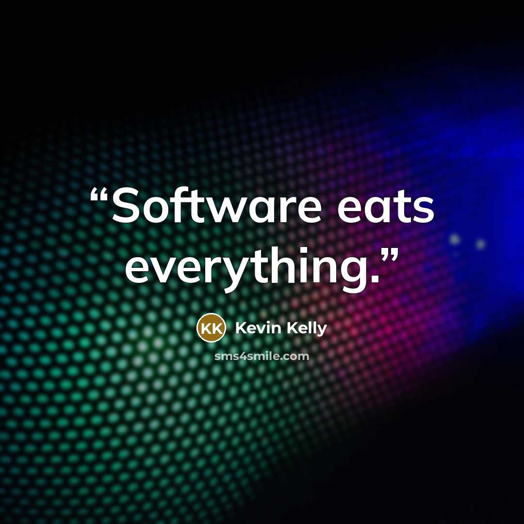“Software eats everything.” quote by Kevin Kelly