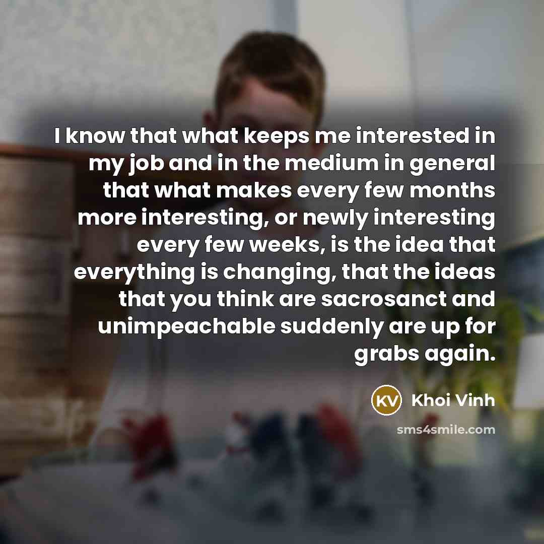 “I know that what keeps me interested in my job…” quote by Khoi Vinh