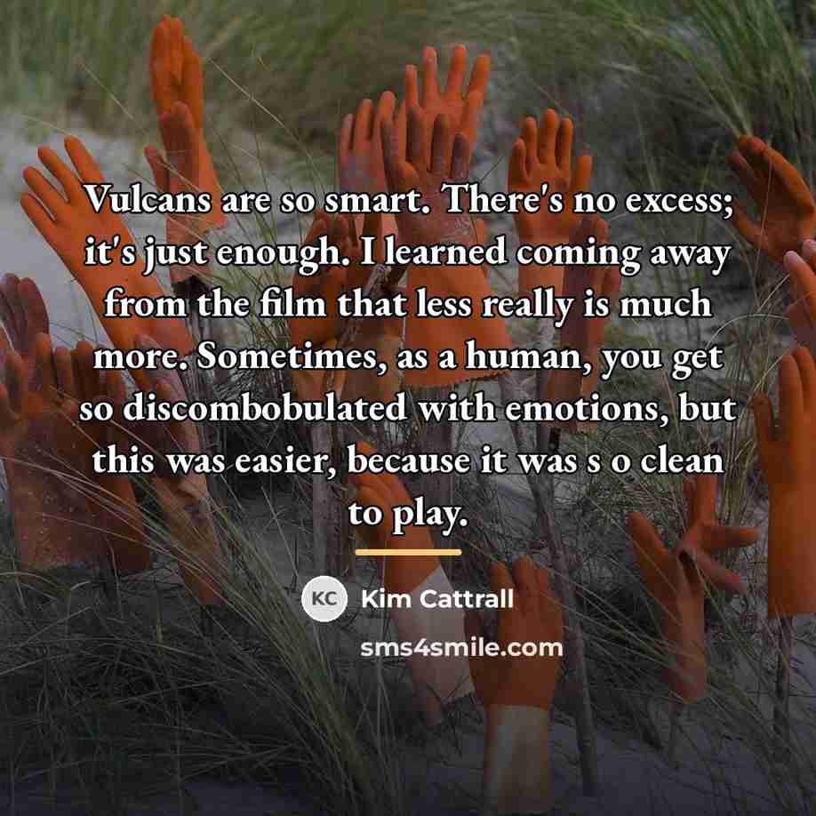 “Vulcans are so smart. There's no excess; it's just enough.…” quote by Kim Cattrall