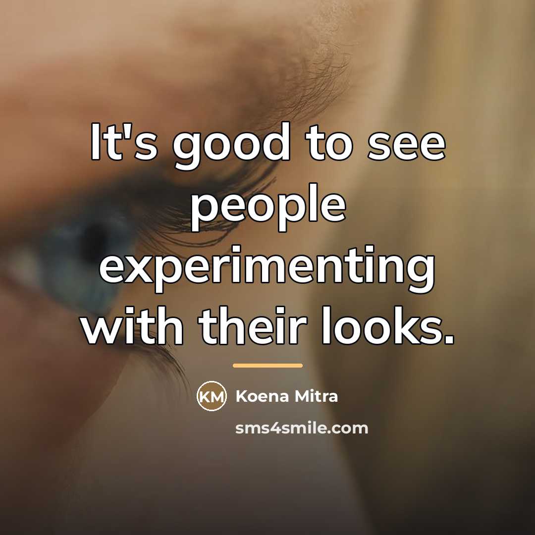 “It's good to see people experimenting with their looks.…” quote by Koena Mitra