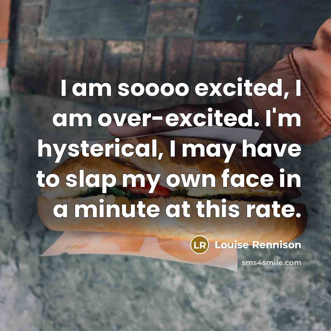 “I am soooo excited, I am over-excited. I'm hysterical, I…” quote by Louise Rennison