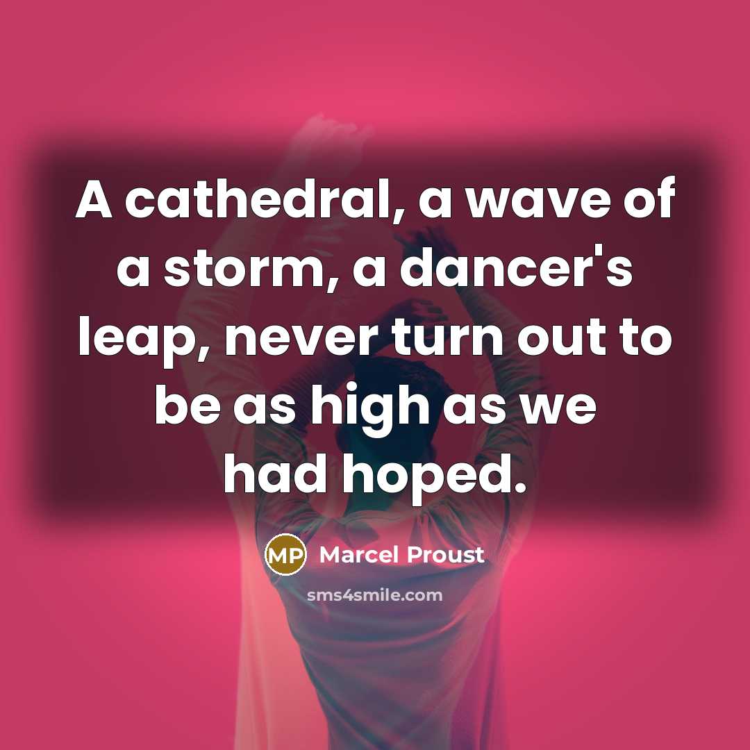 “A cathedral, a wave of a storm, a dancer's leap,…” quote by Marcel Proust