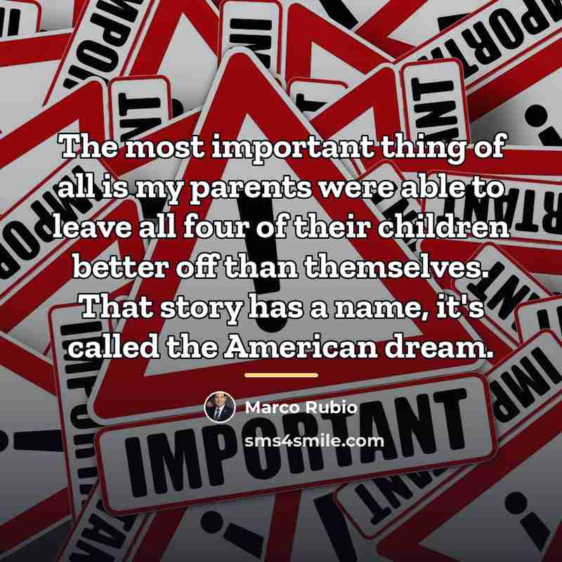 “The most important thing of all is my parents were…” quote by Marco Rubio
