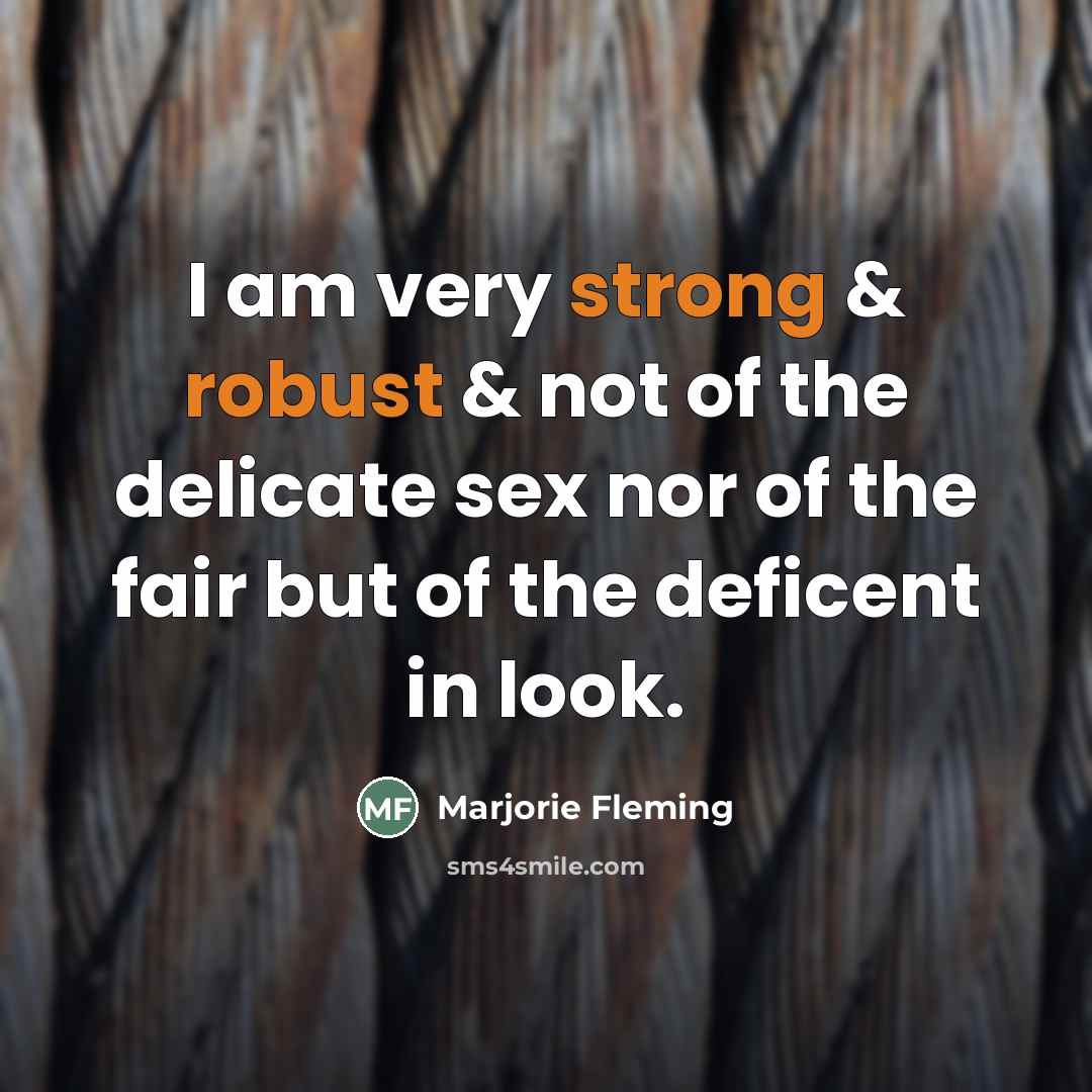 “I am very strong & robust & not of the…” quote by Marjorie Fleming