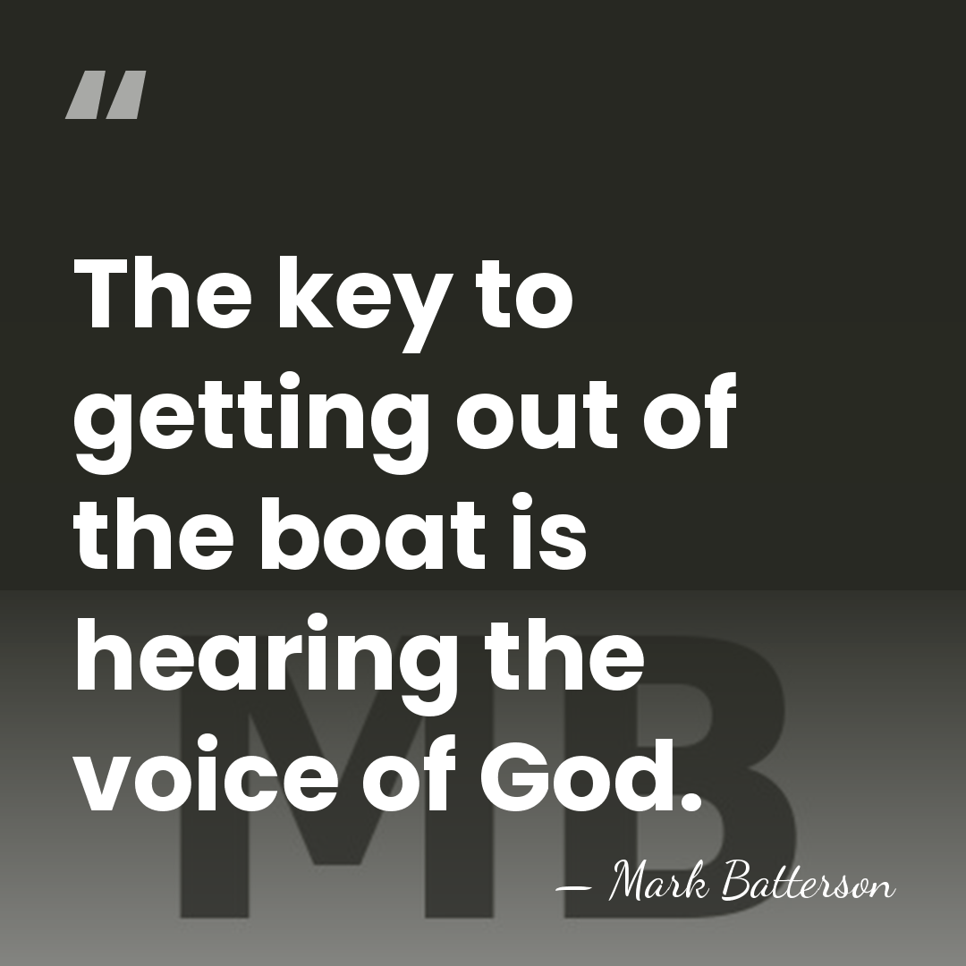 The key to getting out of the boat is hearing the voice&hellip; - Mark Batterson